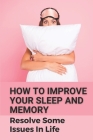 How To Improve Your Sleep And Memory: Resolve Some Issues In Life: Insomnia Guide By Marshall Heltzel Cover Image