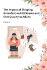 The Impact of Skipping Breakfast on HEI Scores and Diet Quality in Adults By Chris H Cover Image