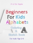Beginners For Kids Alphabets: Fun Alphabets Coloring Book for Toddlers & Kids Ages 2 to 5 Beginner Learn To Color, Recognize ABC and Sketching By Janelle Morgan Cover Image