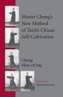 Master Cheng's New Method of Taichi Ch'uan Self-Cultivation By Cheng Man-ch'ing á, Mark Hennessy (Translated by) Cover Image