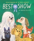 Best in Show By David Elliott, Leo Espinosa (Illustrator), Charles Santoso (Illustrator), Oge Mora (Illustrator), Cátia Chien (Illustrator), Raúl the Third (Illustrator), Elaine Bay (Illustrator), Cindy Derby (Illustrator), Rebecca Green (Illustrator), Ebony Glenn (Illustrator), Julie Flett (Illustrator), Antoinette Portis (Illustrator), David Ezra Stein (Illustrator), Emily Hughes (Illustrator), Matthew Cordell (Illustrator), Kenard Pak (Illustrator), Raissa Figueroa (Illustrator) Cover Image