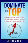 Dominate The Top: Simple Website Fixes to Rise in the Search Results and Crush Your Competition By Jeffrey Kirk Cover Image