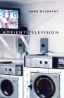 Ambient Television: Visual Culture and Public Space (Console-Ing Passions) By Anna McCarthy Cover Image