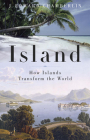 Island: How Islands Transform the World By J. Edward Chamberlin Cover Image