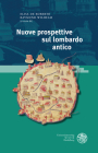 Nuove Prospettive Sul Lombardo Antico: Atti del Convegno Internazionale, Roma, 14-15 Novembre 2019 By Elisa De Roberto (Editor), Lisa Struckl, Raymund Wilhelm (Editor) Cover Image