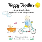 Happy Together, a single father by choice egg donation and surrogacy story Cover Image