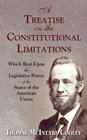 A Treatise on the Constitutional Limitations Which Rest Upon the Legislative Power of the States of the American Union. (First Ed.) Cover Image