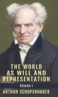 The World as Will and Representation, Vol. 1 By Arthur Schopenhauer, E. F. J. Payne (Translator) Cover Image