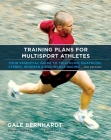 Training Plans for Multisport Athletes: Your Essential Guide to Triathlon, Duathlon, Xterra, Ironman & Endurance Racing By Gale Bernhardt Cover Image