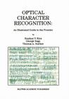 Optical Character Recognition: An Illustrated Guide to the Frontier By Stephen V. Rice, George Nagy, Thomas A. Nartker Cover Image