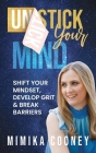 Unstick Your Mind: Shift Your Mindset, Develop Grit & Break Barriers By Mimika Cooney Cover Image