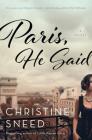 Paris, He Said: A Novel By Christine Sneed Cover Image