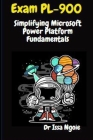 Exam PL-900: Simplifying Microsoft Power Platform Fundamentals Cover Image