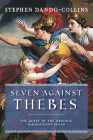 Seven Against Thebes: The Quest of the Original Magnificent Seven By Stephen Dando-Collins Cover Image