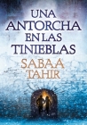 Una antorcha en las tinieblas / A Torch Against the Night (Una llama entre cenizas / An Ember in the Ashes) By Sabaa Tahir Cover Image