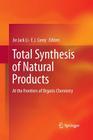 Total Synthesis of Natural Products: At the Frontiers of Organic Chemistry By Jie Jack Li (Editor), E. J. Corey (Editor) Cover Image