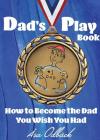 Dad's Playbook: How to Become the Dad You Wish You Had By Åsa Katarina Odbäck, Émile Nelson (Designed by) Cover Image