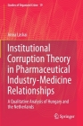 Institutional Corruption Theory in Pharmaceutical Industry-Medicine Relationships: A Qualitative Analysis of Hungary and the Netherlands (Studies of Organized Crime #19) Cover Image