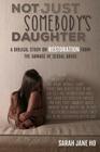 Not Just Somebody's Daughter: A Biblical Study on Restoration from the Damage of Sexual Abuse By Melinda Martin (Illustrator), Sarah Jane Ho Cover Image