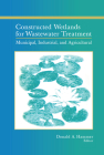 Constructed Wetlands for Wastewater Treatment: Municipal, Industrial and Agricultural By Donald A. Hammer (Editor) Cover Image