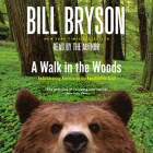 A Walk in the Woods: Rediscovering America on the Appalachian Trail By Bill Bryson, Bill Bryson (Read by) Cover Image