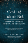 Casting Indra's Net: Fostering Spiritual Kinship and Community By Pamela Ayo Yetunde, Resmaa Menakem (Foreword by), Eboo Patel (Afterword by) Cover Image