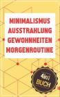 Ausstrahlung - Minimalismus - Gewohnheiten - Morgenroutine: Die Bücher für mehr Erfolg, Energie & Selbstdisziplin im Leben By Ari Dernedde Cover Image