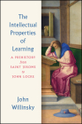 The Intellectual Properties of Learning: A Prehistory from Saint Jerome to John Locke Cover Image