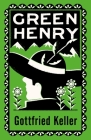 Green Henry: Annotated Edition By Gottfried Keller, A.M. Holt (Translated by) Cover Image