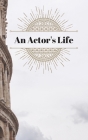 An Actor's Life: Audition Tracker & Reflection Book By Performers Tools Cover Image