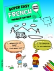 Super Easy French Phrases for Kids 2: French - English Bilingual: A Fun and Easy Guide to Learning French for Kids Cover Image