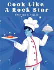 Cook Like a Rock Star: 200 Classic Recipes from the Old Country By Frances a Telles Cover Image