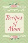Recipes of Mom: Kitchens Mothers Recipe Cookbook Organizer. For moms, woman, 6 x 9, 100 Pages, Glossy Cover, Perfect Bound. Made in US By Evangelina Calderon Adel Cover Image