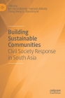 Building Sustainable Communities: Civil Society Response in South Asia By MD Nurul Momen (Editor), Rajendra Baikady (Editor), Cheng Sheng Li (Editor) Cover Image