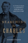 Searching for Charles: The Untold Legacy of an Immigrant's American Adventure By Stephen Watts Cover Image