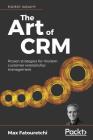The Art of CRM By Max Fatouretchi Cover Image