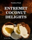 Entremet Coconut Delights: How to Make Entremet Coconut 3D Step by Step. This Book Gives You Free Access to the Online Video Course. Unique Worki By Teodora Pana Cover Image