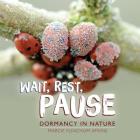 Wait, Rest, Pause: Dormancy in Nature By Marcie Flinchum Atkins Cover Image