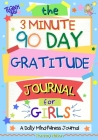 The 3 Minute, 90 Day Gratitude Journal For Girls: A Journal To Empower Young Girls With A Daily Gratitude Reflection and Participate in Mindfulness Ac By Romney Nelson Cover Image