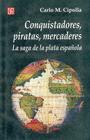Conquistadores, Piratas, Mercaderes: La Saga de la Plata Espanola (Seccion de Historia) By Carlo M. Cipolla, Ricardo Gonzalez (Translator) Cover Image
