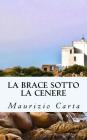 La Brace Sotto La Cenere By Alessandro Cucchi (Photographer), Mario Conteddu, Maurizio Carta Cover Image