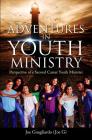 Adventures In Youth Ministry: Perspective of a Second Career Youth Minister By Joe Guagliardo Cover Image