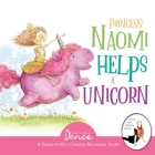 Princess Naomi Helps a Unicorn: A Dance-It-Out Creative Movement Story for Young Movers Cover Image