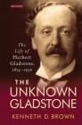 The Unknown Gladstone: The Life of Herbert Gladstone, 1854-1930 (Library of Victorian Studies) Cover Image