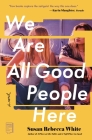 We Are All Good People Here: A Novel Cover Image