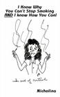 I Know Why You Can't Stop Smoking and I Know How You Can! By Nichole Luciani Cover Image