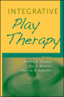 Integrative Play Therapy By Athena A. Drewes, Sue C. Bratton, Charles E. Schaefer Cover Image