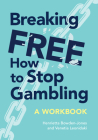 Breaking Free: How to Stop Gambling By Henrietta Bowden-Jones Obe (Editor), Venetia Leonidaki (Editor) Cover Image