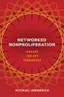Networked Nonproliferation: Making the Npt Permanent By Michal Onderco Cover Image
