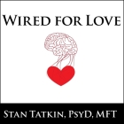 Wired for Love Lib/E: How Understanding Your Partner's Brain and Attachment Style Can Help You Defuse Conflict and Build a Secure Relationsh Cover Image
